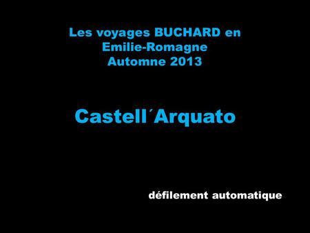 Les voyages BUCHARD en Emilie-Romagne Automne 2013 Castell´Arquato défilement automatique.