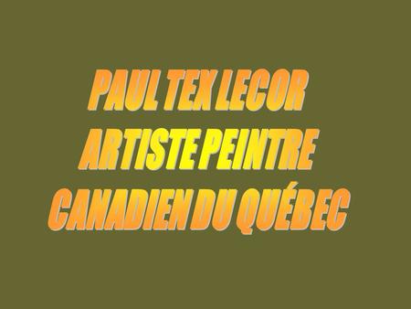 Né au Québec dans la région de Lachute en 1933 Paul Tex Lecor y vivra une enfance pleine d ’images dans l ’atelier de son.