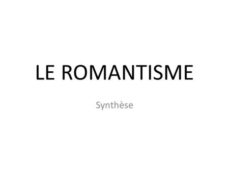 LE ROMANTISME Synthèse.