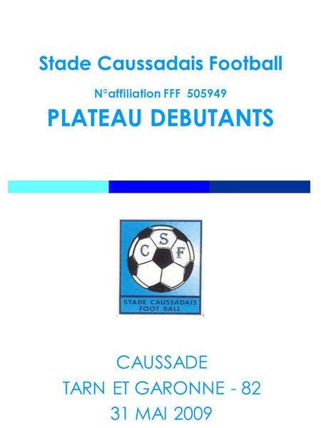 Stade Caussadais Football N°affiliation FFF PLATEAU DEBUTANTS