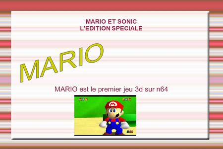 MARIO ET SONIC L'EDITION SPECIALE MARIO est le premier jeu 3d sur n64.