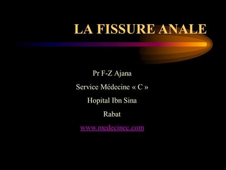 LA FISSURE ANALE Pr F-Z Ajana Service Médecine « C » Hopital Ibn Sina