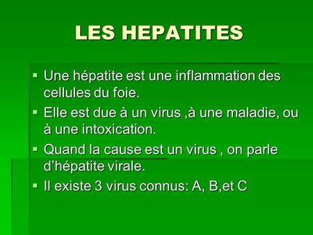 LES HEPATITES Une hépatite est une inflammation des cellules du foie.