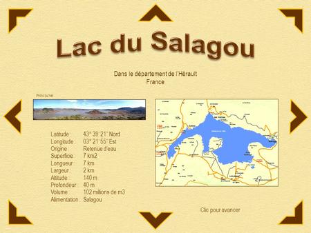 Dans le département de l’Hérault France Latitude : 43° 39’ 21’’ Nord Longitude : 03° 21’ 55’’ Est Origine : Retenue d’eau Superficie : 7 km2 Longueur.