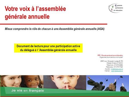 Votre voix à l’assemblée générale annuelle PPE - Parents partenaires en éducation Organisme provincial à but non-lucratif 2445, boul. St-Laurent, bureau.