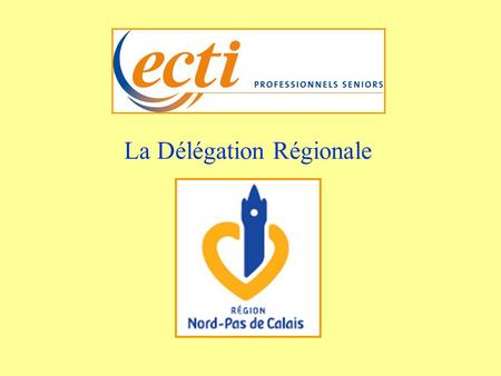 La Délégation Régionale. La Délégation Régionale  Trois sites regroupant 129 experts dont : 72 dans la délégation départementale du Nord 21 dans la délégation.