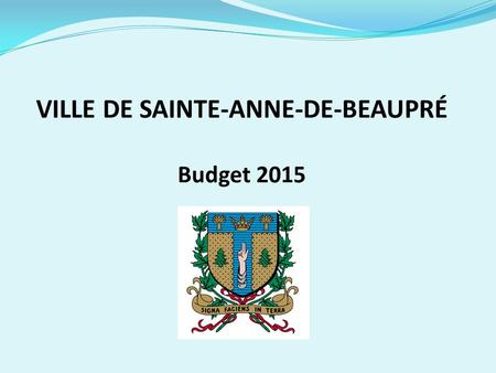 VILLE DE SAINTE-ANNE-DE-BEAUPRÉ Budget 2015