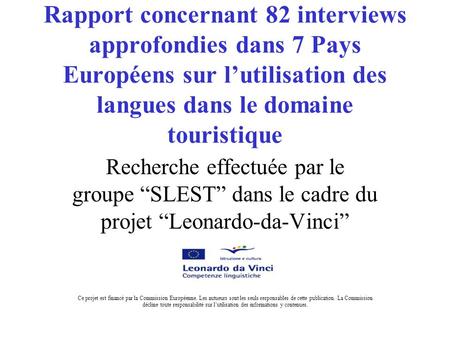 Rapport concernant 82 interviews approfondies dans 7 Pays Européens sur l’utilisation des langues dans le domaine touristique Recherche effectuée par le.