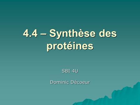 4.4 – Synthèse des protéines