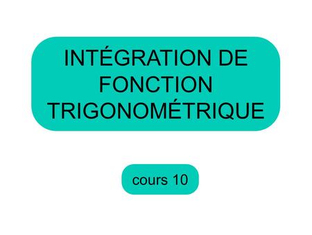 INTÉGRATION DE FONCTION TRIGONOMÉTRIQUE