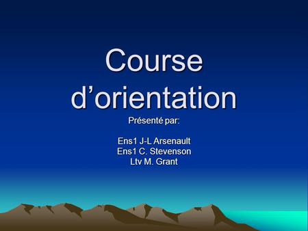 Présenté par: Ens1 J-L Arsenault Ens1 C. Stevenson Ltv M. Grant