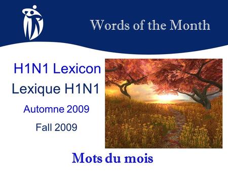 Words of the Month Automne 2009 Fall 2009 Mots du mois H1N1 Lexicon Lexique H1N1.