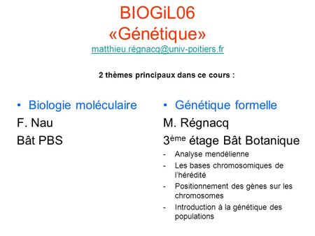 2 thèmes principaux dans ce cours : Biologie moléculaire F. Nau