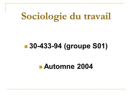 Sociologie du travail 30-433-94 (groupe S01) Automne 2004.