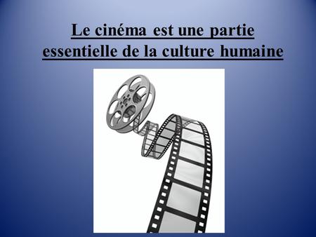 Le cinéma est une partie essentielle de la culture humaine