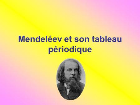 Mendeléev et son tableau périodique