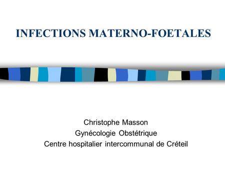 INFECTIONS MATERNO-FOETALES