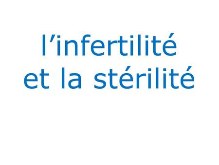 l’infertilité et la stérilité