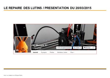 LE REPAIRE DES LUTINS / PRESENTATION DU 20/03/2015 https://www.facebook.com/3DMesure?fref=ts.