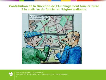 1 Contribution de la Direction de l’Aménagement foncier rural à la maîtrise du foncier en Région wallonne.