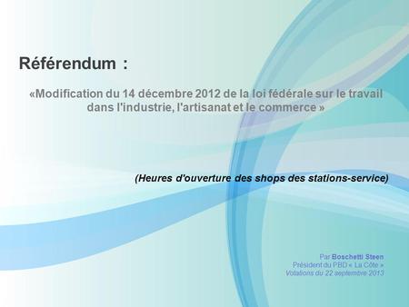 Référendum : «Modification du 14 décembre 2012 de la loi fédérale sur le travail dans l'industrie, l'artisanat et le commerce » (Heures d'ouverture des.