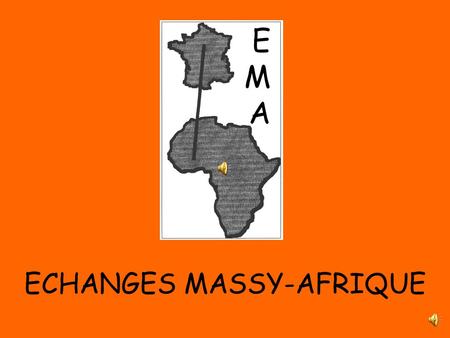 ECHANGES MASSY-AFRIQUE Association fondée en 1981 sous la présidence de Claude Alamichel pour contribuer au développement.
