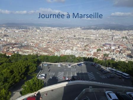 Journée à Marseille. Gare TGV 7h20 Avignon »» Marseille 8h23.