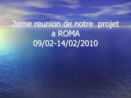 2eme reunion de notre projet a ROMA 09/02-14/02/2010.