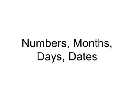 Numbers, Months, Days, Dates