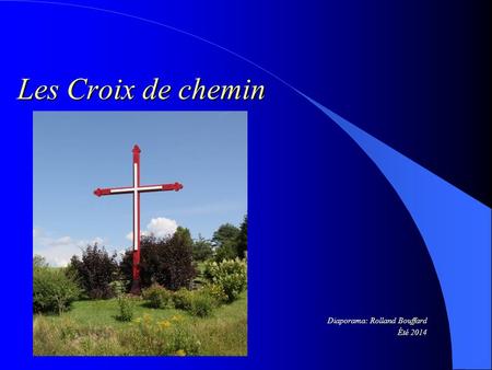 Les Croix de chemin Diaporama: Rolland Bouffard Été 2014.