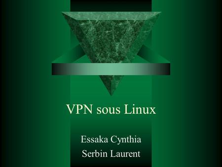 VPN sous Linux Essaka Cynthia Serbin Laurent. Sommaire  Introduction  Vpnd  LRP  Freeswan.