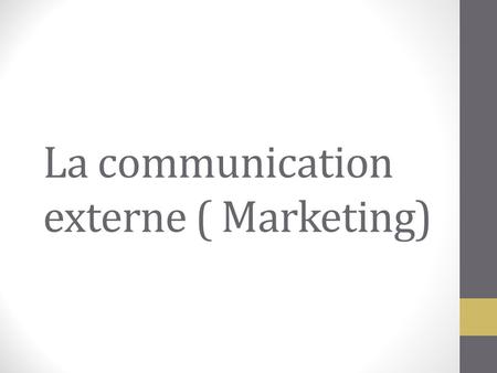 La communication externe ( Marketing)