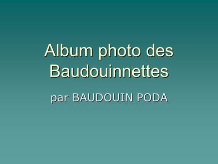 Album photo des Baudouinnettes par BAUDOUIN PODA.