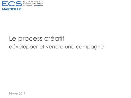 Le process créatif développer et vendre une campagne Février 2011.
