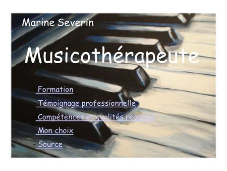 Musicothérapeute Marine Severin - Formation Formation - Témoignage professionnelle Témoignage professionnelle - Compétences et qualités requises Compétences.