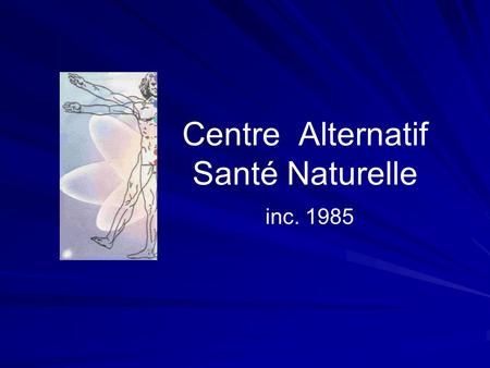 Centre Alternatif Santé Naturelle inc. 1985. Corporation sans but lucratif Écoles de formation professionnelles Deux Fédérations Internationales Trois.