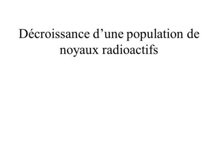 Décroissance d’une population de noyaux radioactifs
