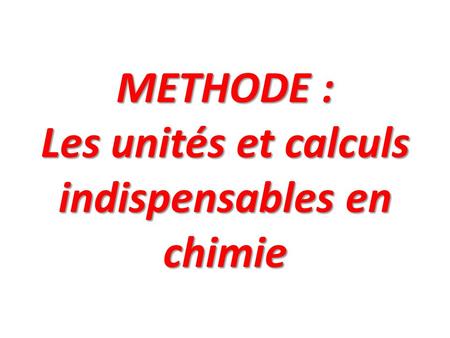 METHODE : Les unités et calculs indispensables en chimie