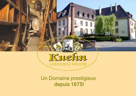 Un Domaine prestigieux depuis 1675!. Bienvenue aux Caves de l’Enfer… Fondé au 17 ème siècle en 1675, le Domaine Kuehn possède de célèbres caves voûtées.