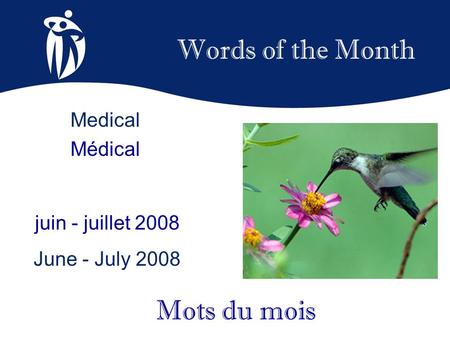 Words of the Month juin - juillet 2008 June - July 2008 Mots du mois Medical Médical.