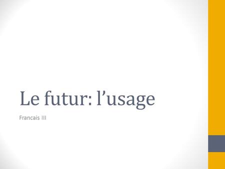Le futur: l’usage Francais III.