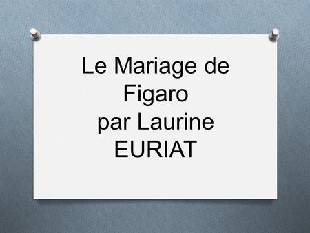 Le Mariage de Figaro par Laurine EURIAT