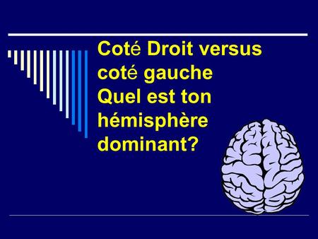 Coté Droit versus coté gauche Quel est ton hémisphère dominant?