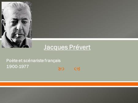 Jacques Prévert Poète et scénariste français