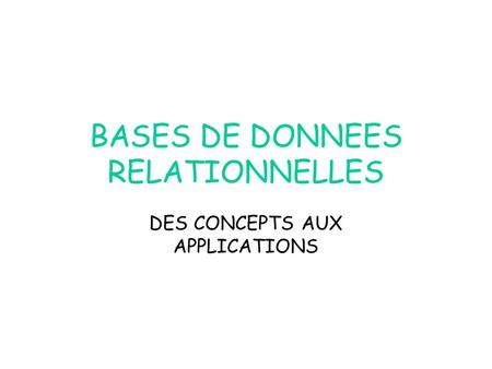 BASES DE DONNEES RELATIONNELLES DES CONCEPTS AUX APPLICATIONS.