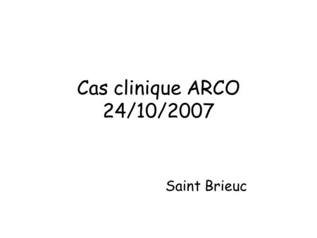 Cas clinique ARCO 24/10/2007 Saint Brieuc. Mlle Le B, 17ans Asthme dans la petite enfance Lycéenne Vit chez son père avec sa sœur Va occasionnellement.