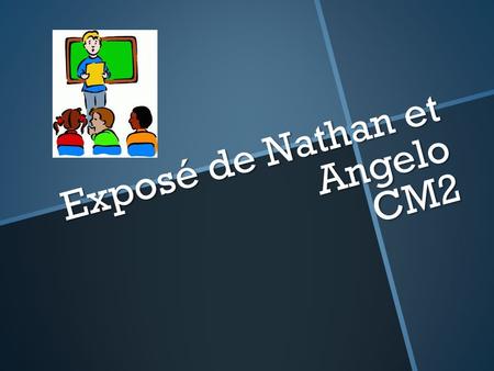 Exposé de Nathan et Angelo CM2