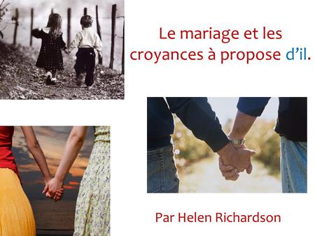 Le mariage et les croyances à propose d’il. Par Helen Richardson.