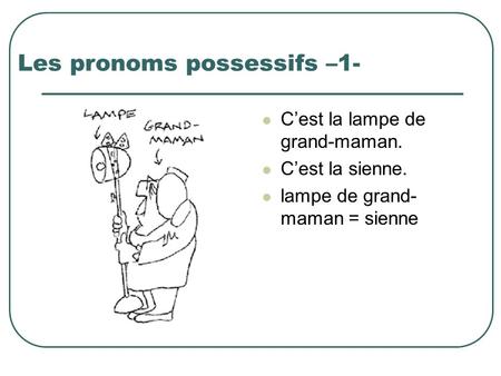Les pronoms possessifs –1-