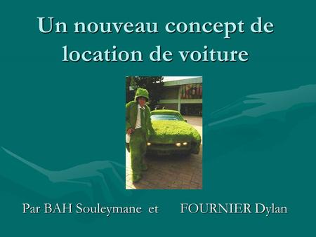 Un nouveau concept de location de voiture Par BAH Souleymane et FOURNIER Dylan.
